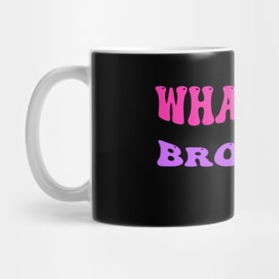 Whats up brother Mug